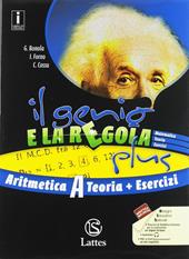 Il genio e la regola plus. Aritmetica A teoria con Esercizi. Con Tavole numeriche, Mi preparo per l'interrogazione e Quaderno delle competenze. Con ebook. Con espansione online. Vol. 1