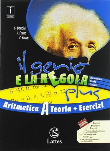 Il genio e la regola plus. Aritmetica A teoria con Esercizi. Con Tavole numeriche, Mi preparo per l'interrogazione e Quaderno delle competenze. Con ebook. Con espansione online. Vol. 1 - Gabriella Bonola, Ilaria Forno, Costanza Cossu - Libro Lattes 2018 | Libraccio.it