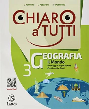 Chiaro a tutti geografia. Per la Scuola media. Con Libro: Atlante. Vol. 3 - Luca Martini, Raffaele Valentino, Erminia Pesatori - Libro Lattes 2019 | Libraccio.it