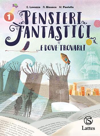 Pensieri fantastici... e dove trovarli. Per la Scuola media. Vol. 1 - Enrica Lavazza, Rosanna Bissaca, Maria Paolella - Libro Lattes 2019 | Libraccio.it