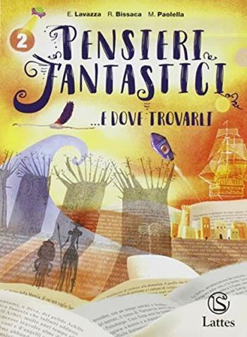 Pensieri fantastici... e dove trovarli. Con e-book. Con espansione online. Vol. 2 - Enrica Lavazza, Rosanna Bissaca, Maria Paolella - Libro Lattes 2019 | Libraccio.it