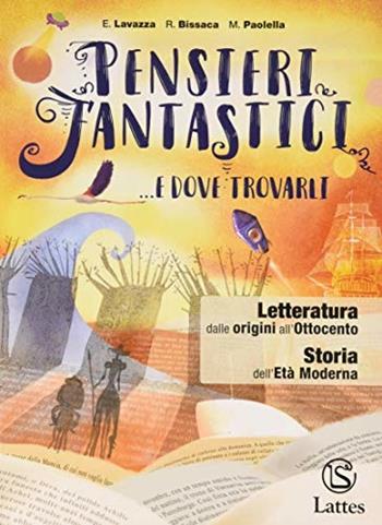 Pensieri fantastici... e dove trovarli. Letteratura dalle origini all'Ottocento. Per la Scuola media. - Enrica Lavazza, Rosanna Bissaca, Maria Paolella - Libro Lattes 2019 | Libraccio.it