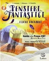 Pensieri fantastici... e dove trovarli. Guida alla prova cbt. Per la Scuola media. Con e-book. Con espansione online. Vol. 2