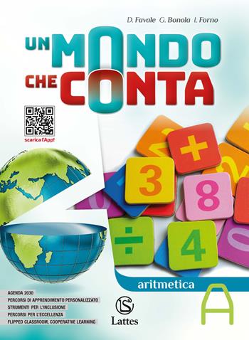 Un mondo che conta. Aritmetica. Con Tavole numeriche, Quaderno operativo 1 e Geometria A. Con espansione online. Vol. A - D. Favale, Gabriella Bonola, Ilaria Forno - Libro Lattes 2020 | Libraccio.it