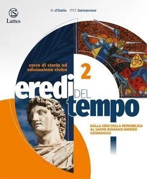 Eredi del tempo. Per le Scuole superiori. Vol. 2 - Antonio D'Itollo, Maria Teresa Santacroce - Libro Lattes 2022 | Libraccio.it