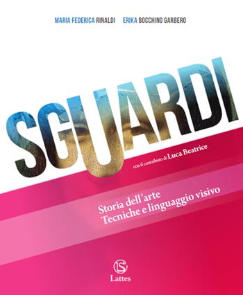 Sguardi. Storia dell'arte. Cittadini con l'arte. Per la Scuola media. - Maria Federica Rinaldi, Erika Bocchino Garbero, Luca Beatrice - Libro Lattes 2023 | Libraccio.it