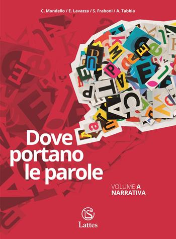 Dove portano le parole. Con Quaderno di scrittura. Per le Scuole superiori. Vol. A: Narrativa - C. Mondello, E. Lavazza, Fraboni S. - Libro Lattes 2023 | Libraccio.it