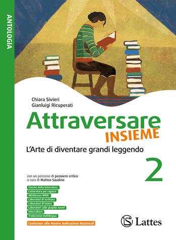 Attraversare. L'arte di diventare grandi leggendo. Con Mito ed epica e Letteratura. Per la Scuola media. Ediz. per la scuola. Vol. 2 - Chiara Sivieri, Gianluigi Ricuperati - Libro Lattes 2026 | Libraccio.it