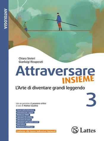 Attraversare insieme. L'arte di diventare grandi leggendo. Con Verso l'Esame di Stato e i Racconti di Attraversare insieme. Per la Scuola media. Ediz. per la scuola. Vol. 3 - Chiara Sivieri, Gianluigi Ricuperati - Libro Lattes 2026 | Libraccio.it
