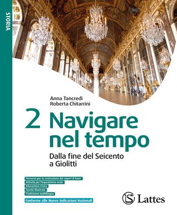Navigare nel tempo. Per la Scuola media. Ediz. per la scuola. Vol. 2: Dalla fine del Seicento a Giolitti - Anna Tancredi, Roberta Chitarrini - Libro Lattes 2026 | Libraccio.it