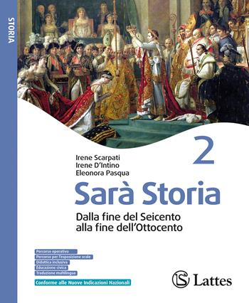 Sarà storia. Per la Scuola media. Ediz. per la scuola. Vol. 2: Dalla fine del Seicento alla fine dell'Ottocento - Irene Scarpati, Irene D'Intino, Eleonora Pasqua - Libro Lattes 2026 | Libraccio.it