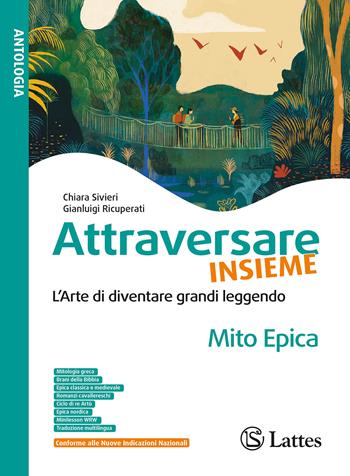 Attraversare insieme. L'arte du duventare grandi leggendo. Mito epica. Per la Scuola media. Ediz. per la scuola - Chiara Sivieri, Gianluigi Ricuperati - Libro Lattes 2026 | Libraccio.it