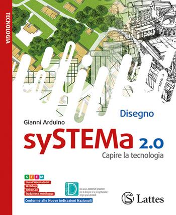 SySTEMa 2.0. Capire la tecnologia. Disegno. Per la Scuola media. Ediz. per la scuola. Con Ambiente d - Gianni Arduino - Libro Lattes 2026 | Libraccio.it