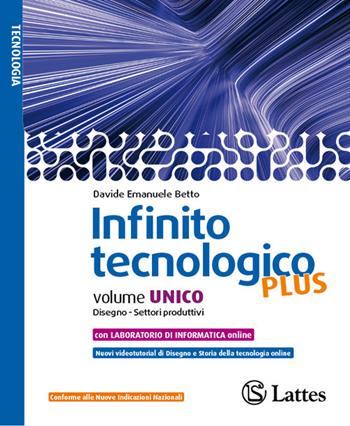 Infinito tecnologico plus. Disegno, Settori produttivi, Ambiente. Per la Scuola media. - Davide Emanuele Betto - Libro Lattes 2026 | Libraccio.it
