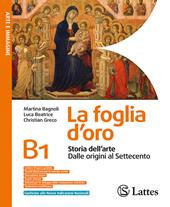 La foglia d'oro. Con Tavole (Spazion geografico). Per la Scuola media. Per la Scuola media. Con e-book. Con espansione online. Vol. B1: Storia dell'arte. Dalle origini al Settecento