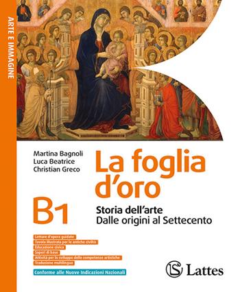 La foglia d'oro. Con Tavole (Spazion geografico). Per la Scuola media. Per la Scuola media. Vol. B1: Storia dell'arte. Dalle origini al Settecento - Martina Bagnoli, Luca Beatrice, Christian Greco - Libro Lattes 2026 | Libraccio.it