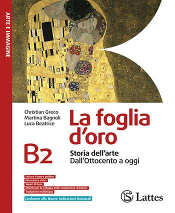 La foglia d'oro. Per la Scuola media. Ediz. per la scuola. Vol. B2: Storia dell'arte dall'Ottocento a oggi - Christian Greco, Martina Bagnoli, Luca Beatrice - Libro Lattes 2026 | Libraccio.it