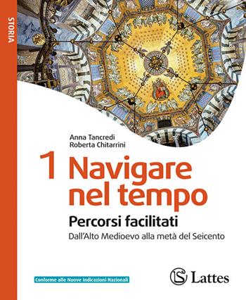 Navigare nel tempo. Percorsi facilitati. Per la Scuola media. Ediz. per la scuola. Vol. 1: Dall'Alto Medioevo alla metà del Seicento - Irene Scarpati, Roberta Chitarrini - Libro Lattes 2026 | Libraccio.it