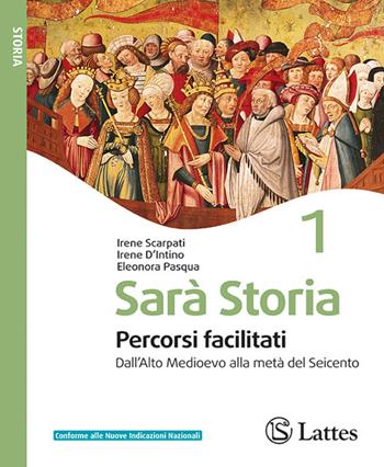 Sarà storia percorsi facilitati. Per la Scuola media. Vol. 1: Dall'Alto Medioevo alla metà del Seicento - Irene Scarpati, Irene D'Intino, Eleonora Pasqua - Libro Lattes 2026 | Libraccio.it