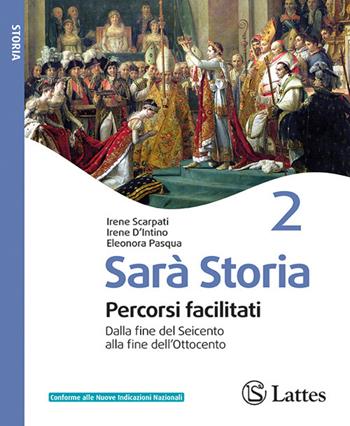 Sarà storia. Percorsi facilitati. Per la Scuola media. Ediz. per la scuola. Vol. 2: Dalla fine del Seicento alla fine dell'Ottocento - Irene Scarpati, Irene D'Intino, Eleonora Pasqua - Libro Lattes 2026 | Libraccio.it