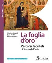 La foglia d'oro. Percorsi facilitati di storia dell'arte. Per ls Scuole superiori. Ediz. per la scuola