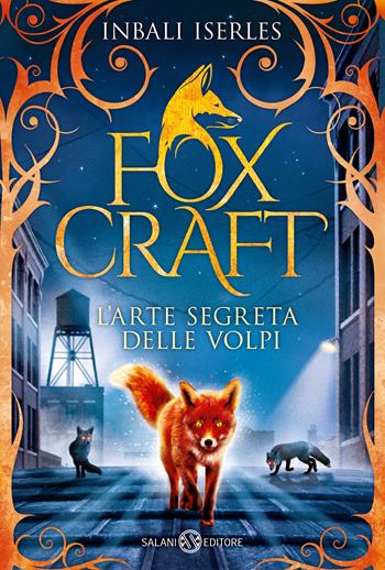 L'arte segreta delle volpi. Foxcraft. Vol. 1 - Inbali Iserles - Libro Salani 2018, Fuori collana Salani | Libraccio.it