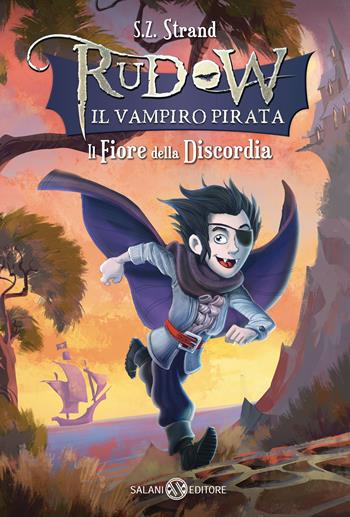 Il fiore della discordia. Rudow il vampiro pirata - S. Z. Strand - Libro Salani 2016 | Libraccio.it