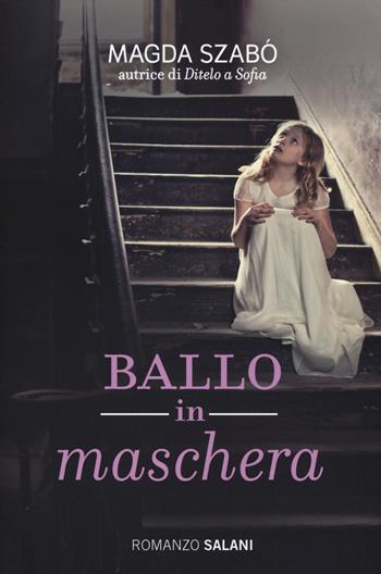 Ballo in maschera - Magda Szabò - Libro Salani 2015, Romanzo | Libraccio.it