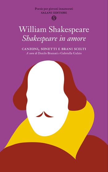 Shakespeare in amore. Canzoni, sonetti e brani scelti. Testo inglese a fronte - William Shakespeare - Libro Salani 2015, Poesie per giovani innamorati | Libraccio.it