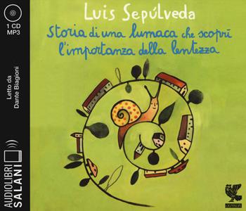 Storia di una lumaca che scoprì l'importanza della lentezza letto da Dante Biagioni. Audiolibro. CD Audio formato MP3 - Luis Sepúlveda - Libro Salani 2015, Audiolibri | Libraccio.it