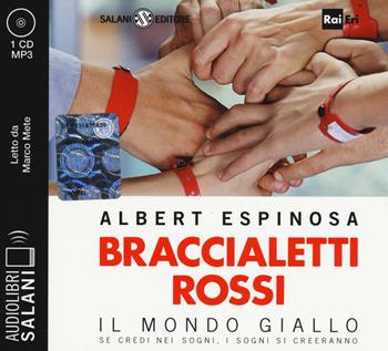 Braccialetti rossi. Il mondo giallo. Se credi nei sogni, i sogni si creeranno letto da Marco Mete. Audiolibro. CD Audio formato MP3 - Albert Espinosa - Libro Salani 2015, Audiolibri | Libraccio.it