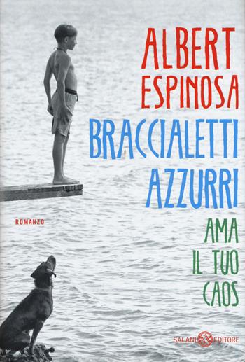 Braccialetti azzurri. Ama il tuo caos - Albert Espinosa - Libro Salani 2015 | Libraccio.it