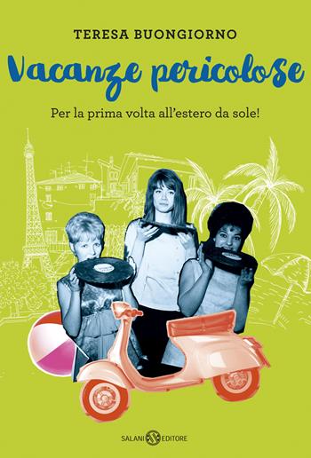 Vacanze pericolose. Per la prima volta all'estero da sole! - Teresa Buongiorno - Libro Salani 2017 | Libraccio.it