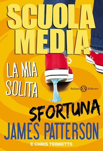 Scuola media. La mia solita sfortuna - James Patterson, Chris Tebbetts - Libro Salani 2015, Fuori collana Salani | Libraccio.it