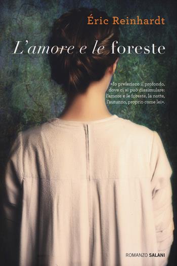 L' amore e le foreste - Éric Reinhardt - Libro Salani 2015, Romanzo | Libraccio.it