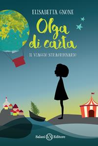 Il viaggio straordinario. Olga di carta - Elisabetta Gnone - Libro Salani 2015 | Libraccio.it