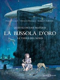 La bussola d'oro. Queste oscure materie. Dall'opera di Philip Pullman - Stéphane Melchior, Clément Oubrerie - Libro Salani 2015 | Libraccio.it