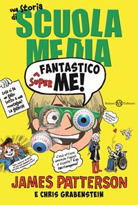 Superfantastico me! Una storia di scuola media - James Patterson, Chris Grabenstein - Libro Salani 2015, Fuori collana Salani | Libraccio.it