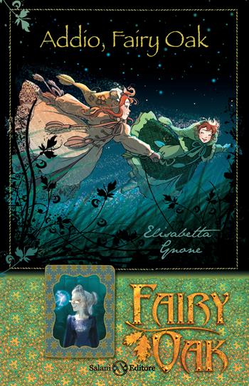 Addio, Fairy Oak. Fairy Oak. Ediz. illustrata - Elisabetta Gnone - Libro Salani 2017, I libri della quercia | Libraccio.it
