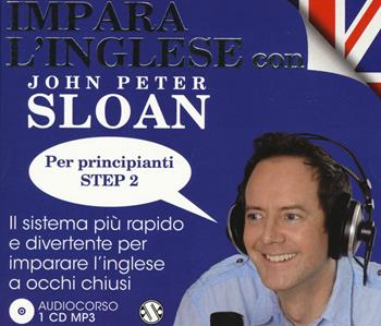 Impara l'inglese con John Peter Sloan. Per principianti Step 2. Audiolibro. CD Audio - John Peter Sloan - Libro Salani 2015, Audiolibri | Libraccio.it