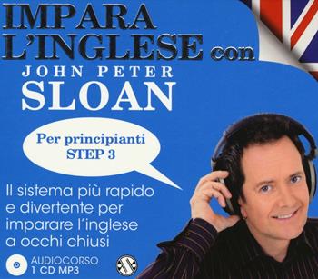 Impara l'inglese con John Peter Sloan. Per principianti Step 3. Audiolibro. CD Audio - John Peter Sloan - Libro Salani 2015, Audiolibri | Libraccio.it