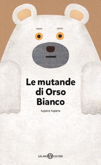 Le mutande di Orso Bianco. Ediz. a colori - Tupera Tupera - Libro Salani 2015, Albi illustrati | Libraccio.it