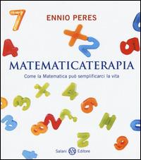 Matematicaterapia. Come la matematica può semplificarci la vita - Ennio Peres - Libro Salani 2015 | Libraccio.it