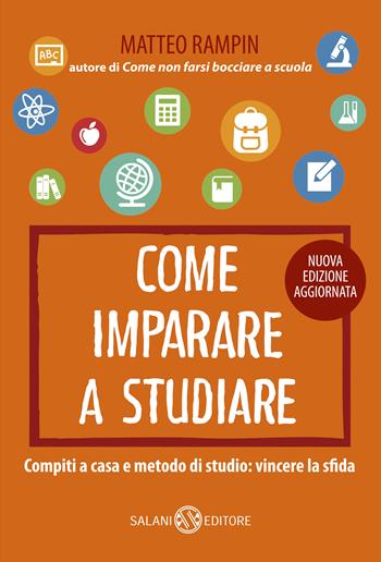 Come imparare a studiare. Compiti a casa e metodo di studio: vincere la sfida - Matteo Rampin - Libro Salani 2016, Saggi e manuali | Libraccio.it