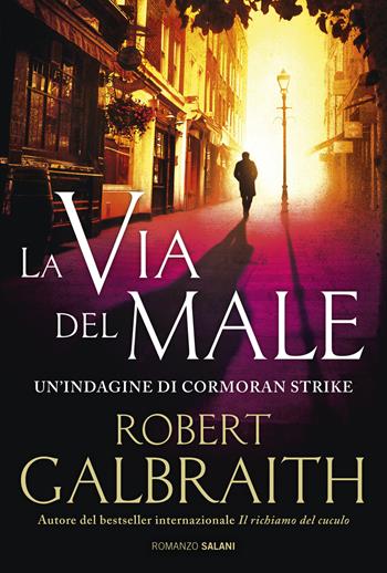La via del male. Un'indagine di Cormoran Strike - Robert Galbraith - Libro Salani 2016, Romanzo | Libraccio.it