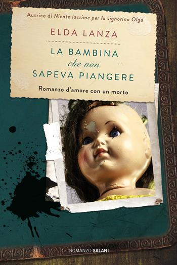 La bambina che non sapeva piangere. Romanzo d'amore con un morto - Elda Lanza - Libro Salani 2017, Romanzo | Libraccio.it
