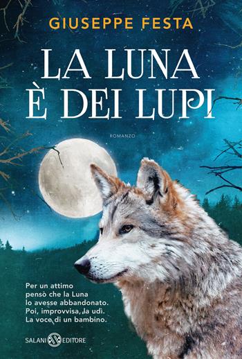 La luna è dei lupi - Giuseppe Festa - Libro Salani 2016, Fuori collana Salani | Libraccio.it