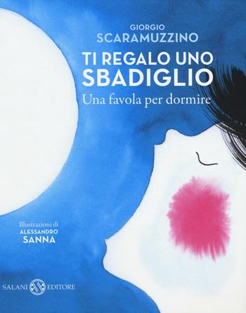 Ti regalo uno sbadiglio. Una favola per dormire - Giorgio Scaramuzzino, Alessandro Sanna - Libro Salani 2016, Illustrati | Libraccio.it