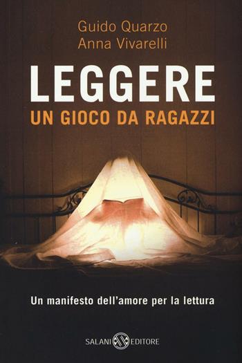 Leggere. Un gioco da ragazzi - Guido Quarzo, Anna Vivarelli - Libro Salani 2016 | Libraccio.it