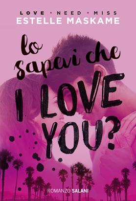 Lo sapevi che I love you? - Estelle Maskame - Libro Salani 2017, Romanzo | Libraccio.it
